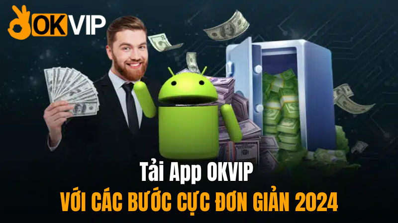 tai-app-okvip-cuc-don-gian-hay-nhat-2024